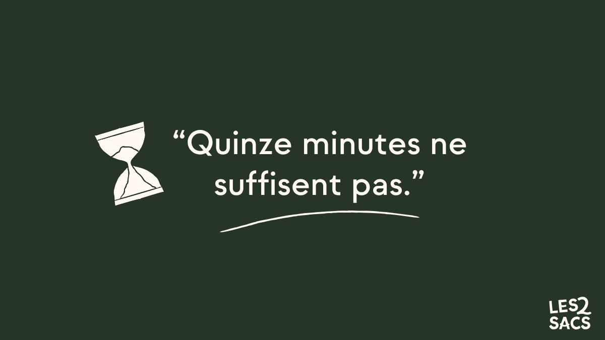 « Visuel typographique Les 2 sacs : Quinze minutes ne suffisent pas. »
